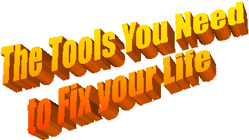 The Tools You Need
to Fix your Life